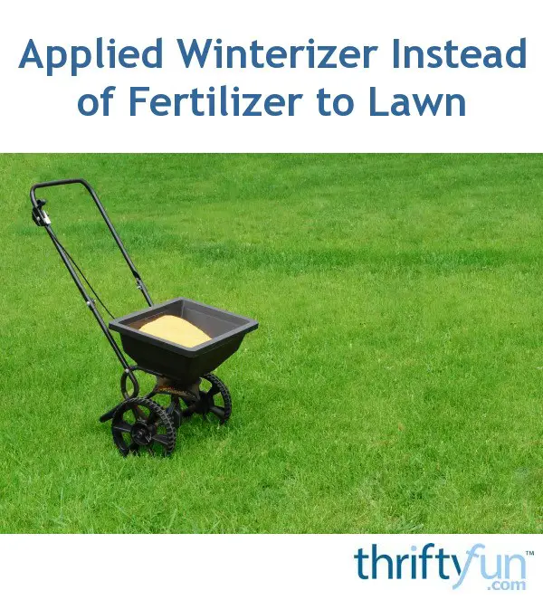 Applied Winterizer Instead of Fertilizer to Lawn?
