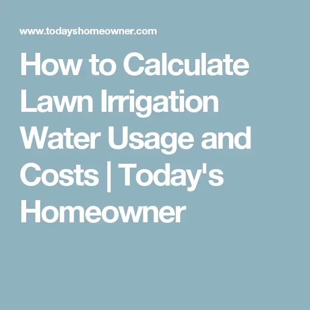 How to Calculate Lawn Irrigation Water Usage and Costs