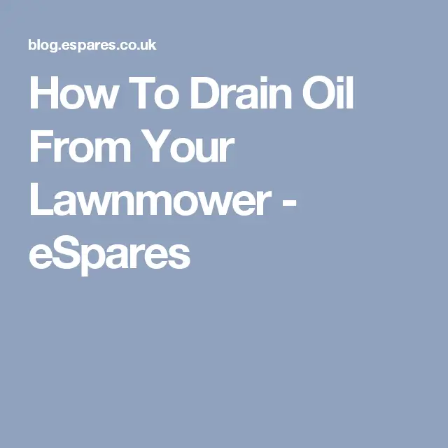 How To Drain Oil From Your Lawnmower