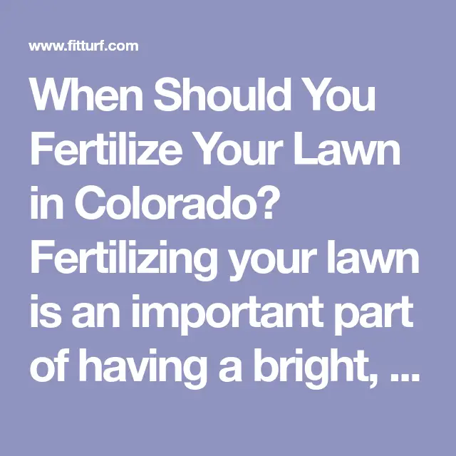 When Should You Fertilize Your Lawn in Colorado? Fertilizing your lawn ...